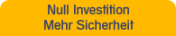 Null Investition - Mehr Sicherheit